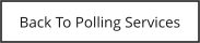 Back To Polling Services