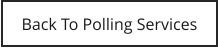 Back To Polling Services
