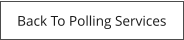 Back To Polling Services