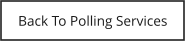 Back To Polling Services